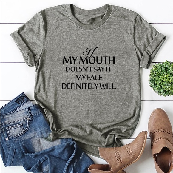 Tops - If my mouth doesn’t say it my face will tee gray
